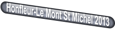 Honfleur-Le Mont St Michel 2013