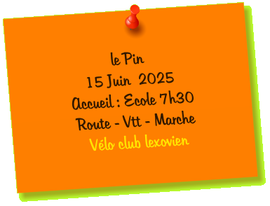 le Pin  15 Juin  2025 Accueil : Ecole 7h30 Route - Vtt - Marche  Vélo club lexovien